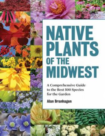 Native Plants of the Midwest by ALAN BRANHAGEN