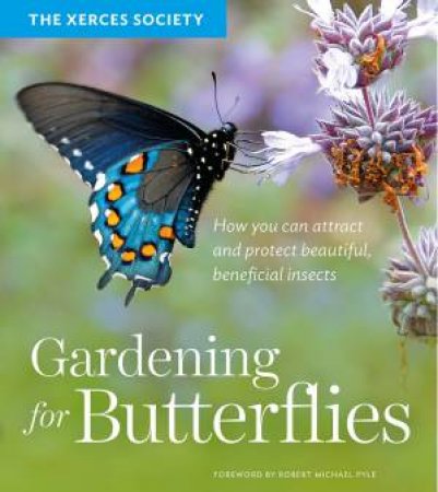 Gardening for Butterflies by THE XERCES SOCIETY