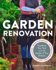 Garden Renovation Transform Your Yard Into The Garden Of Your Dreams