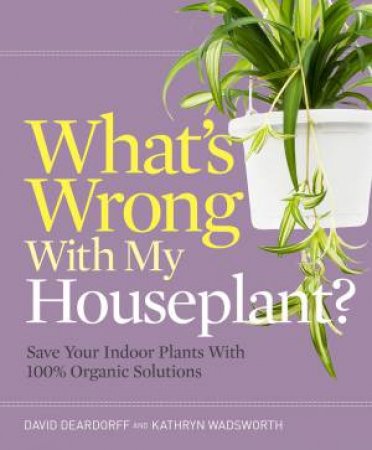 What's Wrong With My Houseplant? by DEARDORFF / WADSWORTH