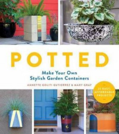 Potted by Annette Goliti Gutierrez & Mary Gray