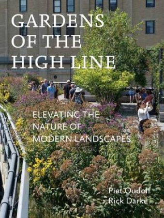 Gardens Of The High Line by Rick Darke & Piet Oudolf