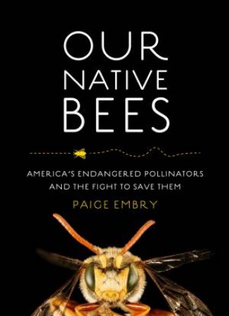 Our Native Bees by Paige Embry