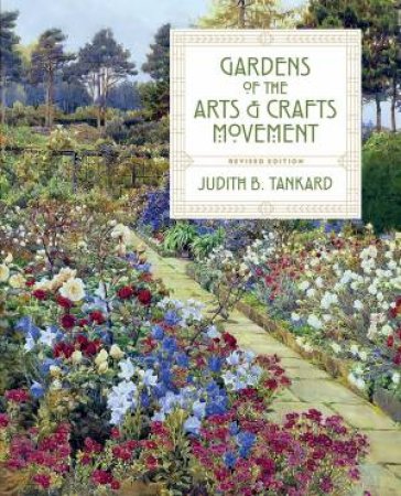 Gardens Of The Arts And Crafts Movement by Judith B. Tankard