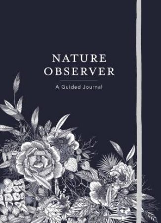 Nature Observer: A Guided Journal by Maggie A. Sichter