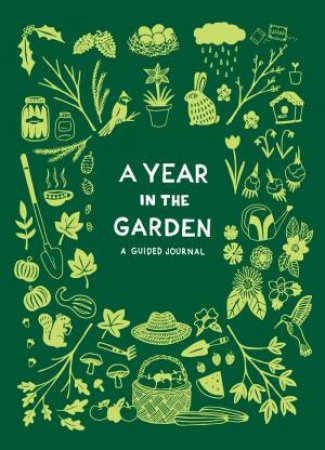 A Year In The Garden: A Guided Journal by Nina Montenegro & Sonya Montenegro