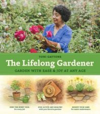 Lifelong Gardener Garden With Ease And Joy At Any Age