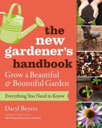 The New Gardener's Handbook by Daryl Beyers