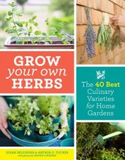 Grow Your Own Herbs The 40 Best Culinary Varieties For Home Gardens