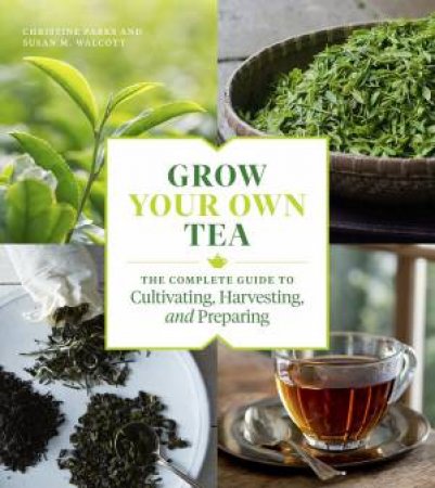 Grow Your Own Tea by Christine Parks