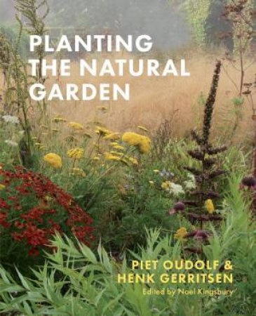 Planting the Natural Garden by Piet Oudolf & Henk Gerritsen