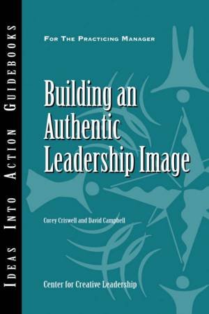 Building An Authentic Leadership Image by CCL