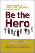 Be the Hero Three Powerful Ways to Overcome Challenges in Work and Life