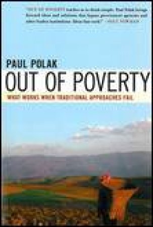 Out of Poverty: What Works When Traditional Approaches Fail by Paul Polak