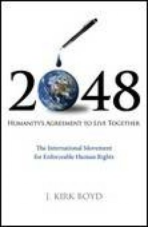 2048: Humanity's Agreement to Live Together by J Kirk Boyd