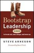 Bootstrap Leadership 50 Ways to Break Out Take Chage and Move Up