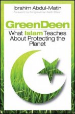 Green Deen What Islam Teaches About Protecting The Planet