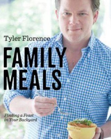 Tyler Florence Family Meals by Tyler Florence