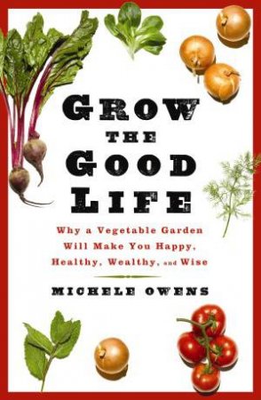 Grow The Good Life by Michele Owens