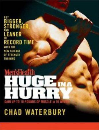 Men's Health Huge in a Hurry by Chad Waterbury