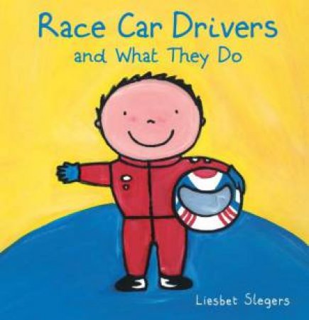 Race Car Drivers And What They Do by Liesbet Slegers