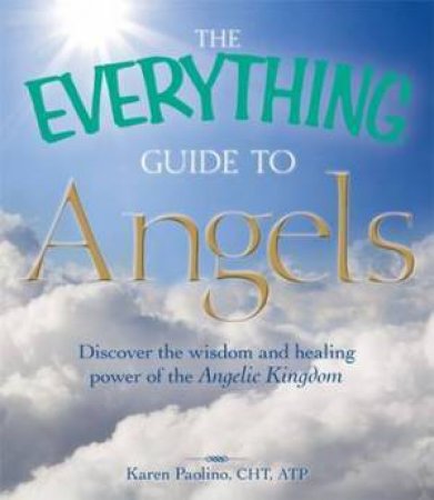 The Everything Guide to Angels by Karen Paolino