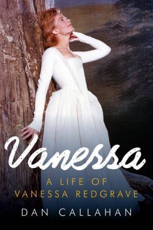 Vanessa a Life of Vanessa Redgrave by Dan Callahan