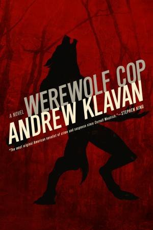 Werewolf Cop: A Novel by Andrew Klavan