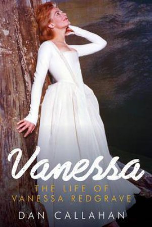 Vanessa: The Life of Vanessa Redgrave by Dan Callahan