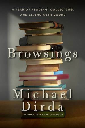 Browsings: A Year of Reading, Collecting, and Living with Books by Michael Dirda