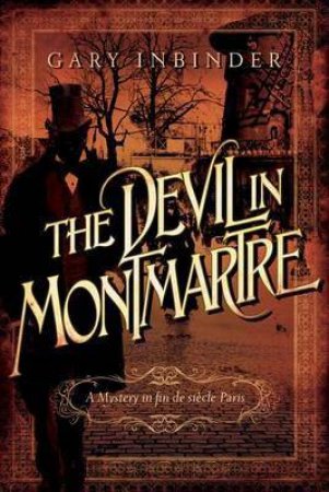 The Devil in Montmartre: A Mystery in Fin De Sicle Paris by Gary Inbinder