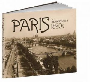 Paris In Photographs, 1890s by Alex Toledano