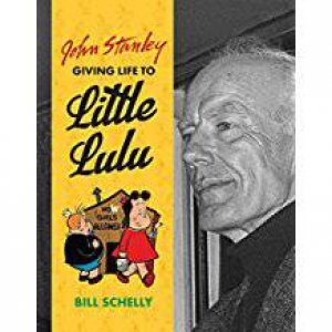 John Stanley Giving Life To Little Lulu by Bill Schelly & John Stanley