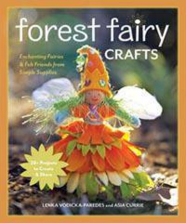 Forest Fairy Crafts by Lenka Vodicka-Paredes & Asia  Curte