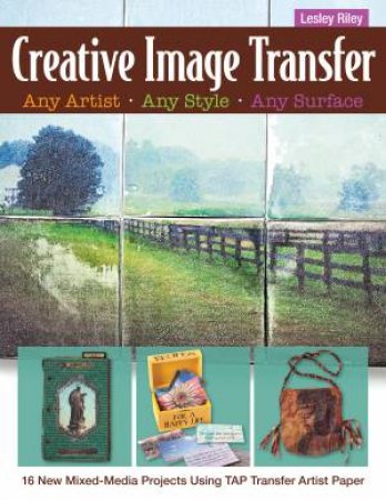 Creative Image Transfer: Any Artist, Any Style, Any Surface by Lesley Riley