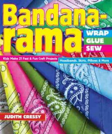 Bandana-Rama - Wrap, Glue, Sew by Judith Cressy