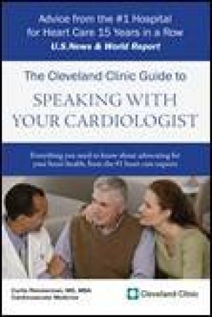 Cleveland Clinic Guide To Speaking With Your Cardiologist by Curtis Rimmerman