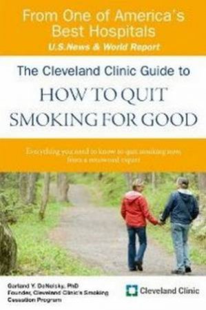 Cleveland Clinic Guide To How To Quit Smoking For Good by Garland Denelsky