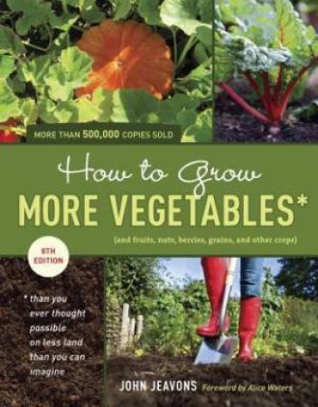 How to Grow More Vegetables- 8th Edition by John Jeavons