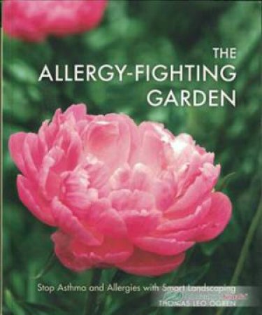 Allergy-Fighting Garden, The Stop Asthma and Allergies with Smart Landscaping by Thomas Leo Ogren