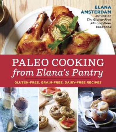 Paleo Cooking From Elana's Pantry by Elana Amsterdam