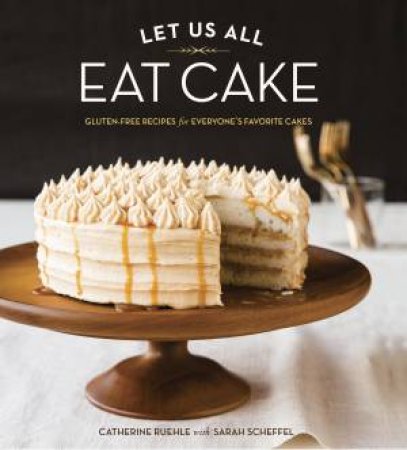 Let Us All Eat Cake by Catherine Ruehle & Sarah Scheffel