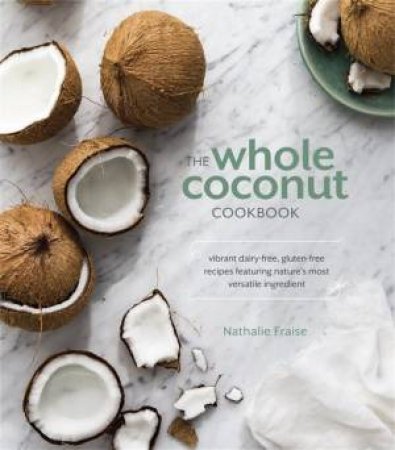 The Whole Coconut Cookbook by Nathalie Fraise