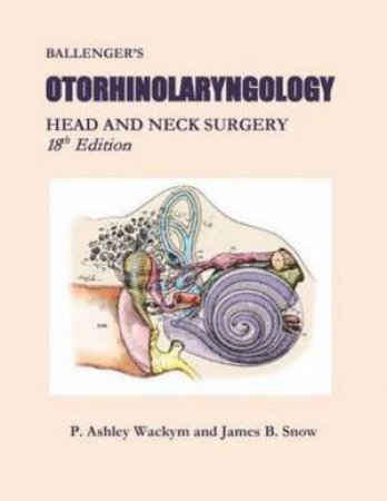 Ballenger's Otorhinolaryngology: Head and Neck Surgery by P. Ashley Wackym