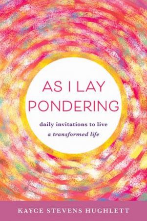 As I Lay Pondering by Kayce Stevens Hughlett