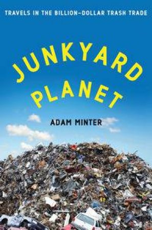 Junkyard Planet by Adam Minter