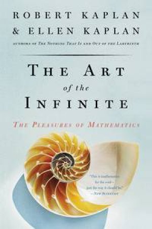 The Art of the Infinite : the pleasures of mathematics by Robert Kaplan