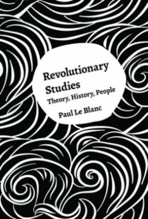 Revolutionary Studies by Paul Le Blanc