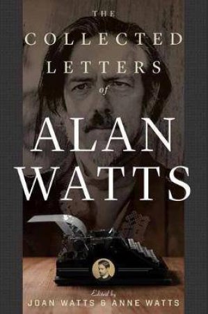 The Collected Letters Of Alan Watts by Alan Watts