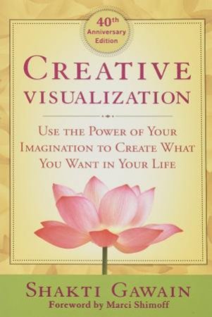 Creative Visualization 40th Anniversary Ed by Shakti Gawain